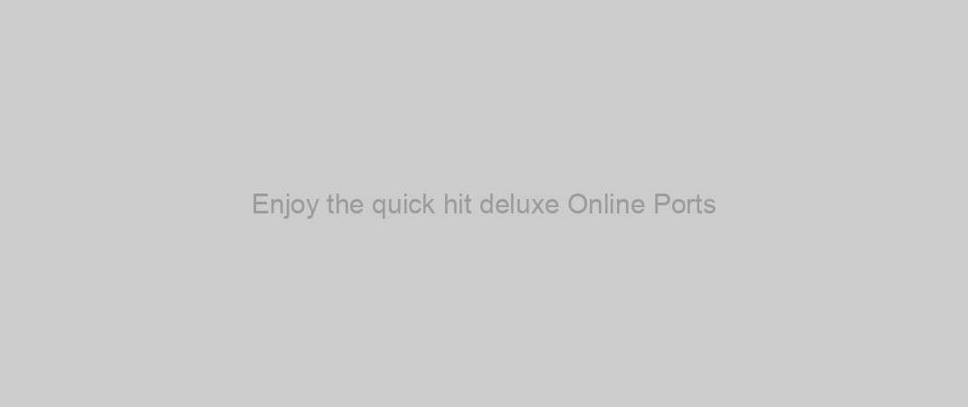 Enjoy the quick hit deluxe Online Ports